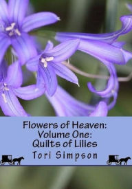 Title: Flowers of Heaven: Volume One: Quilts of Lilies, Author: Tori Simpson