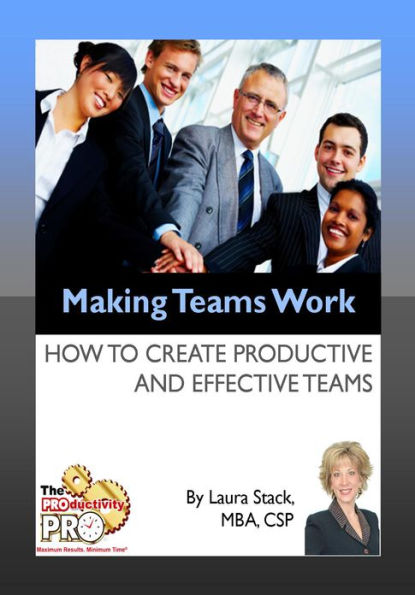 Making Teams Work - How to Create Productive and Effective Teams