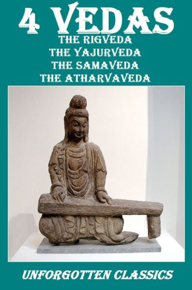 4 Vedas - Complete & Unabridged (The Rigveda, The Yajurveda, The Samaveda, The Atharvaveda)
