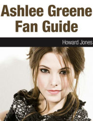 Title: Ashlee Greene Fan Guide, Author: Howard Jones