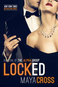 Title: Locked (The Alpha Group Trilogy, #1), Author: Maya Cross