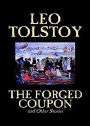 The Forged Coupon and Other Stories: A Fiction and Literature, Short Story Collection Classic By Leo Tolstoy! AAA+++