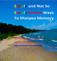 Title: Simple and Not So Simple Proven Ways to Sharpen Memory, Author: Vijay Sharma PhD DPC MCP