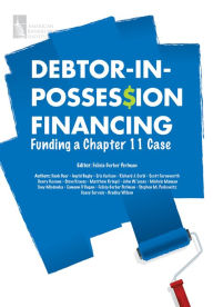 Title: Debtor-in-Possession Financing: Funding a Chapter 11 Case, Author: Felicia Gerber Perlman