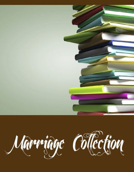 Marriage Collection (A Collection of 20 Marriage books Including Comedy of Marriage & Other Tales, The Petty Troubles of Married Life, The Physiology of Marriage, The Marriage Contract, Victorian Short Stories of Troubled Marriages, And More)