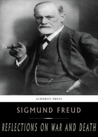 Title: Reflections on War and Death: A Philosophy Classic By Sigmund Freud! AAA+++, Author: BDP