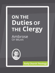 Title: On the Duties of the Clergy, Author: Ambrose Of Milan