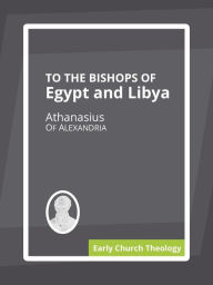 Title: To the Bishops of Egypt and Libya, Author: Athanasius Of Alexandria