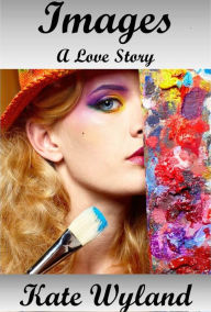 Title: Images - A Love Story, Author: Kate Wyland