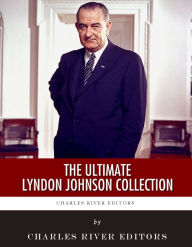Title: The Ultimate Lyndon B. Johnson Collection, Author: Charles River Editors