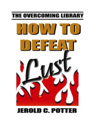 Title: How to Defeat Lust (NABRE), Author: Jerold C. Potter