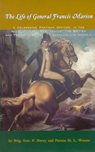 Title: The Life of General Francis Marion, Author: Brig. Gen. P. Horry