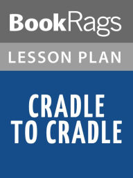 Title: Cradle to Cradle Lesson Plans, Author: BookRags