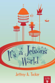 Title: It's a Jetsons World (LFB), Author: Jeffrey A. Tucker