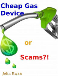 Title: Cheap Gas Devices or Scams, Author: John Kwan