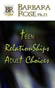 Title: Teen Relationships Adult Choices, Author: Barbara Rose