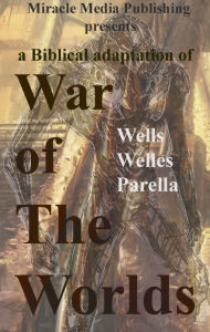 Title: War of The Worlds: A Biblical Adaptation (annotated), Author: H. G. Wells