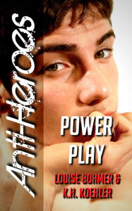 Title: Power Play (Anti-Heroes Book IV), Author: Louise Bohmer