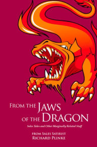 Title: FROM THE JAWS OF THE DRAGON: Sales Tales and Other Marginally Related Stuff, Author: Richard Plinke