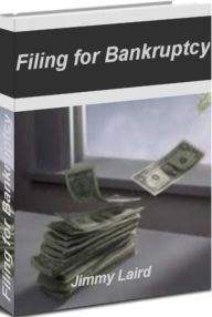 Title: Filing for Bankruptcy: The Real Secrets Behind Mortgage After Bankruptcy, Bankruptcy Timeline, Types of Bankruptcy, Filing Chapter 7 Bankruptcy, Chapter 11 Bankruptcy and More, Author: Jimmy Laird