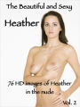 The Beautiful and Sexy Heather, 76 HD images of Heather in the nude. Volume 2 (A Nude Figure Study on White)