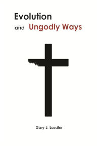 Title: Evolution and Ungodly Ways, Author: Gary Lassiter