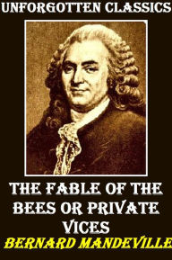 Title: The Fable of the Bees or Private Vices, Author: Bernard Mandeville