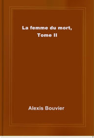 Title: La femme du mort, Tome II, Author: Alexis Bouvier