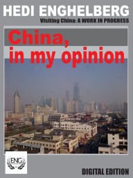 Title: China, in my opinion (My first trip to China), Author: HEDI ENGHELBERG