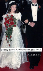 Title: Letters From A Whoremonger's Wife, Author: Danita Clark Able