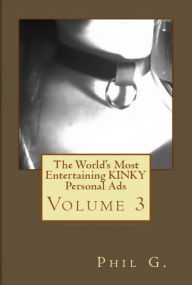 Title: The World's Most Entertaining KINKY Personal Ads, Author: Phil G