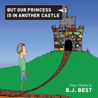 Title: But Our Princess Is in Another Castle, Author: B.J. Best