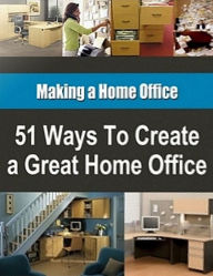 Title: 51 Ways to Create a Great Home Office, Author: eBook Legend