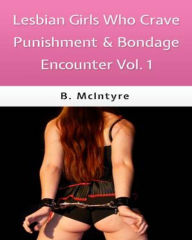 Title: Lesbian Girls Who Crave Punishment & Bondage Encounters Vol. 1, Author: T. Goldstein