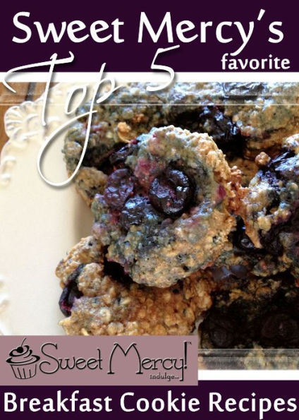 Sweet Mercy's Top 5 Breakfast Cookie Recipes