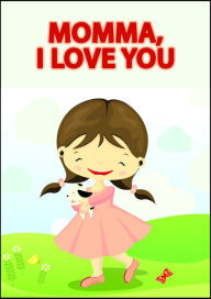 Title: Momma I Love You. A Children's Picture Book, Author: This That House Books