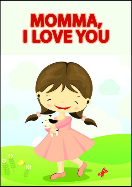 Momma I Love You. A Children's Picture Book