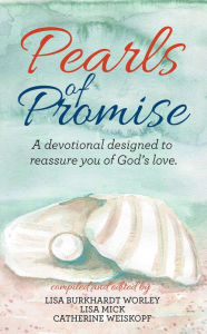 Title: Pearls of Promise: A Devotional Designed to Reassure You of God's Love, Author: Lisa Burkhardt Worley