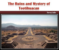 Title: The Ruins and Mystery of Teotihuacan, Author: Harvey Ledler