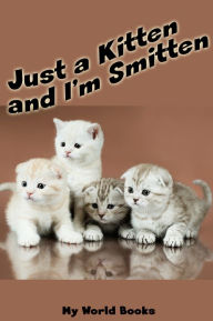 Title: Just a Kitten and I'm Smitten, Author: My World Books