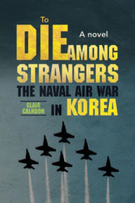 Title: To Die Among Strangers, Author: Edward Clair Calhoon