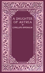 Title: A Daughter of Astrea, Author: E. Phillips Oppenheim