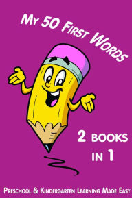 Title: My First 50 Words. Preschool and Kindergarten Words, Author: Preschool And Kindergarten Learning Made Easy