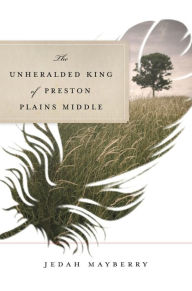 Title: The Unheralded King of Preston Plains Middle, Author: Jedah Mayberry