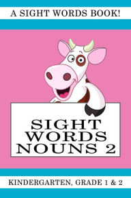 Title: Sight Words Nouns 2. A Sight Words Book for Kindergarten, Grade 1 and Grade 2, Author: Your Reading Steps Books