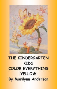 Title: THE KINDERGARTEN KIDS COLOR EVERYTHING YELLOW ~~ 