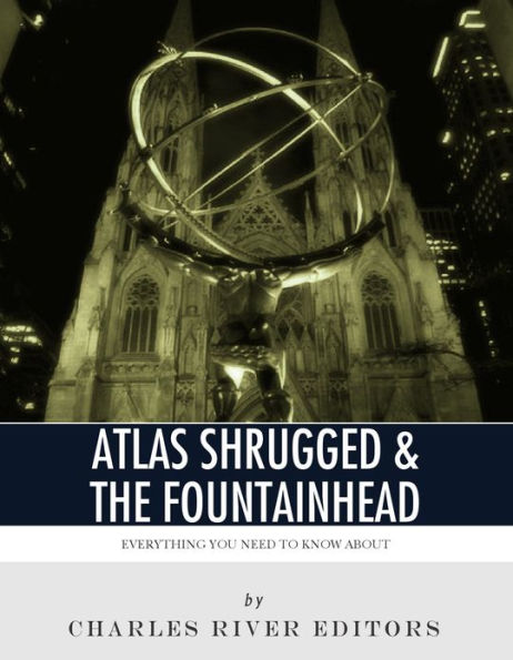 Everything You Need to Know About Atlas Shrugged and The Fountainhead