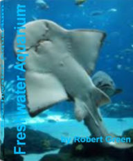 Title: Freshwater Aquarium: 6.95An Instant Reference To Freshwater Aquarium, Live Aquarium Plants, Coldwater Aquarium, Aquarium Tanks and Reef Aquarium, Author: Robert Green