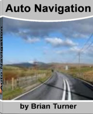 Title: Auto Navigation: What You May Now Know About Auto Navigation, Geocaching, Handheld GPS, Best GPS, Author: Brian Turner