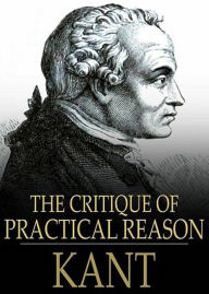 Title: The Critique of Practical Reason: A Philosophy, Criticism Classic By Immanuel Kant! AAA+++, Author: Bdp